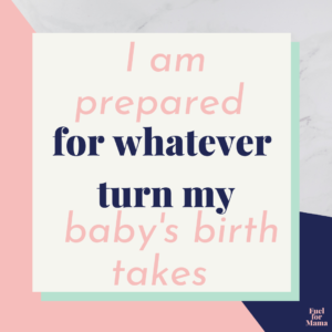 Positive birth affirmation: I am prepared for whatever turn my baby's birth takes